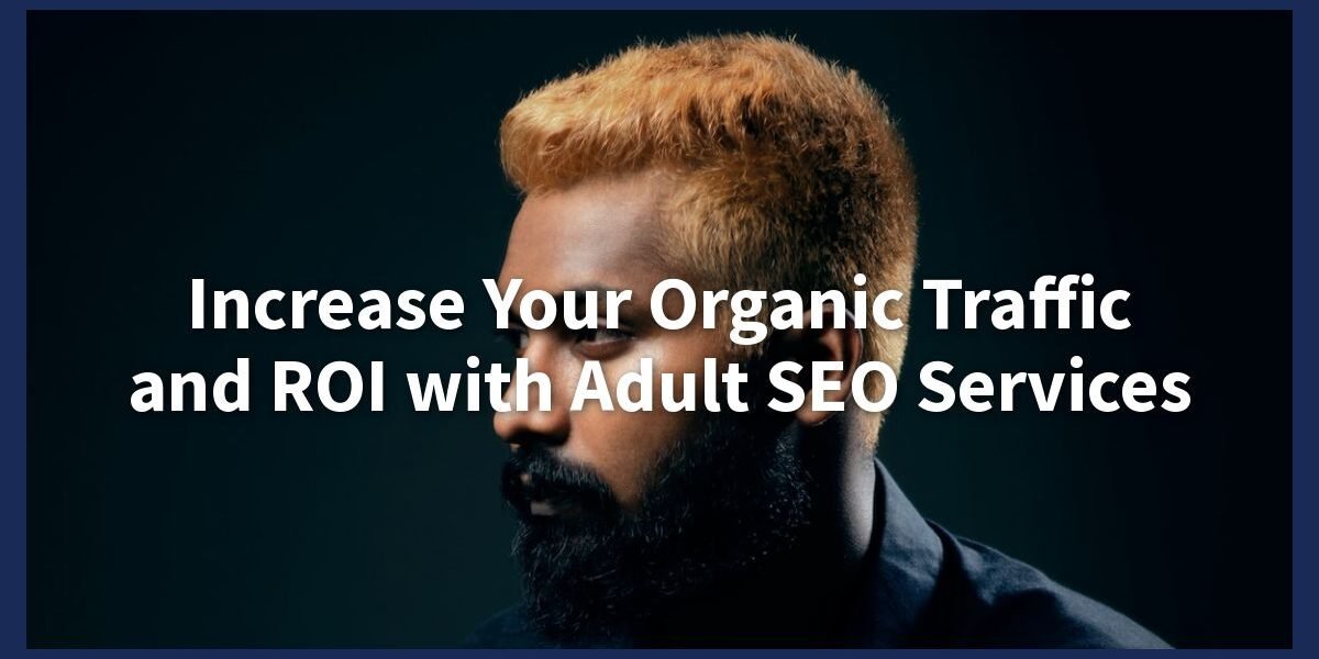Adult SEO Services: Boost Your Adult Website's Visibility and ROI